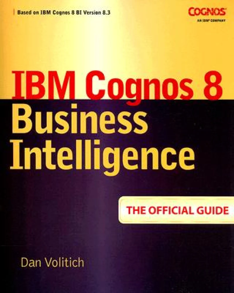 IBM Cognos 8 Business Intelligence: The Official Guide