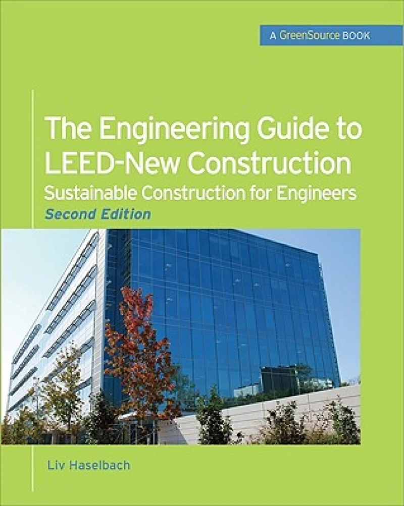 The Engineering Guide to LEED-New Construction: Sustainable Construction for Engineers (GreenSource)