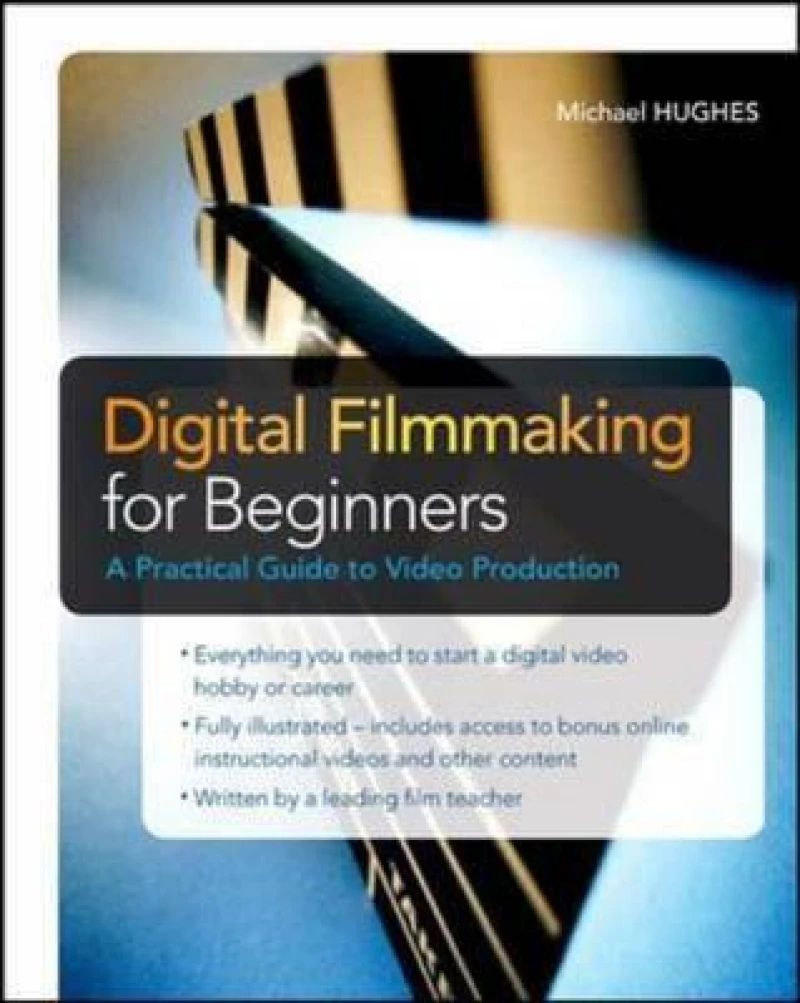 Digital Filmmaking for Beginners A Practical Guide to Video Production