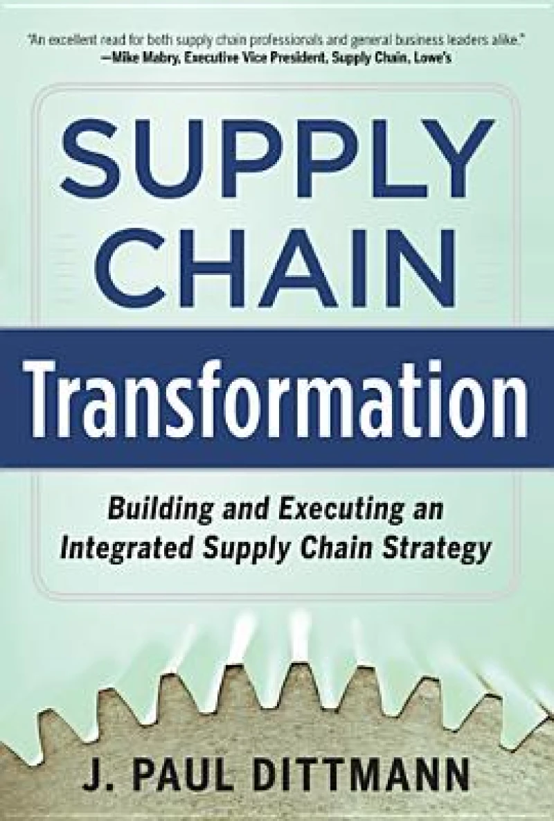 Supply Chain Transformation: Building and Executing an Integrated Supply Chain Strategy
