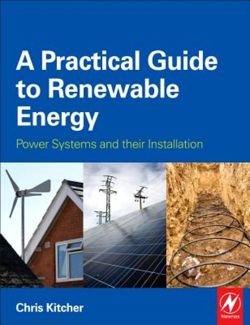 A Practical Guide to Renewable Energy: Power Systems and their Installation