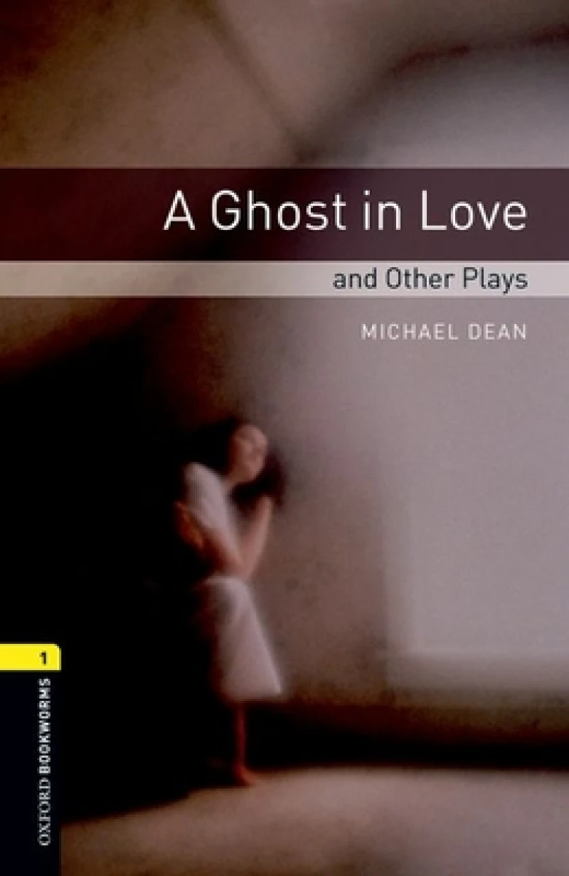 Oxford Bookworms Library: Level 1: A Ghost in Love and Other Plays