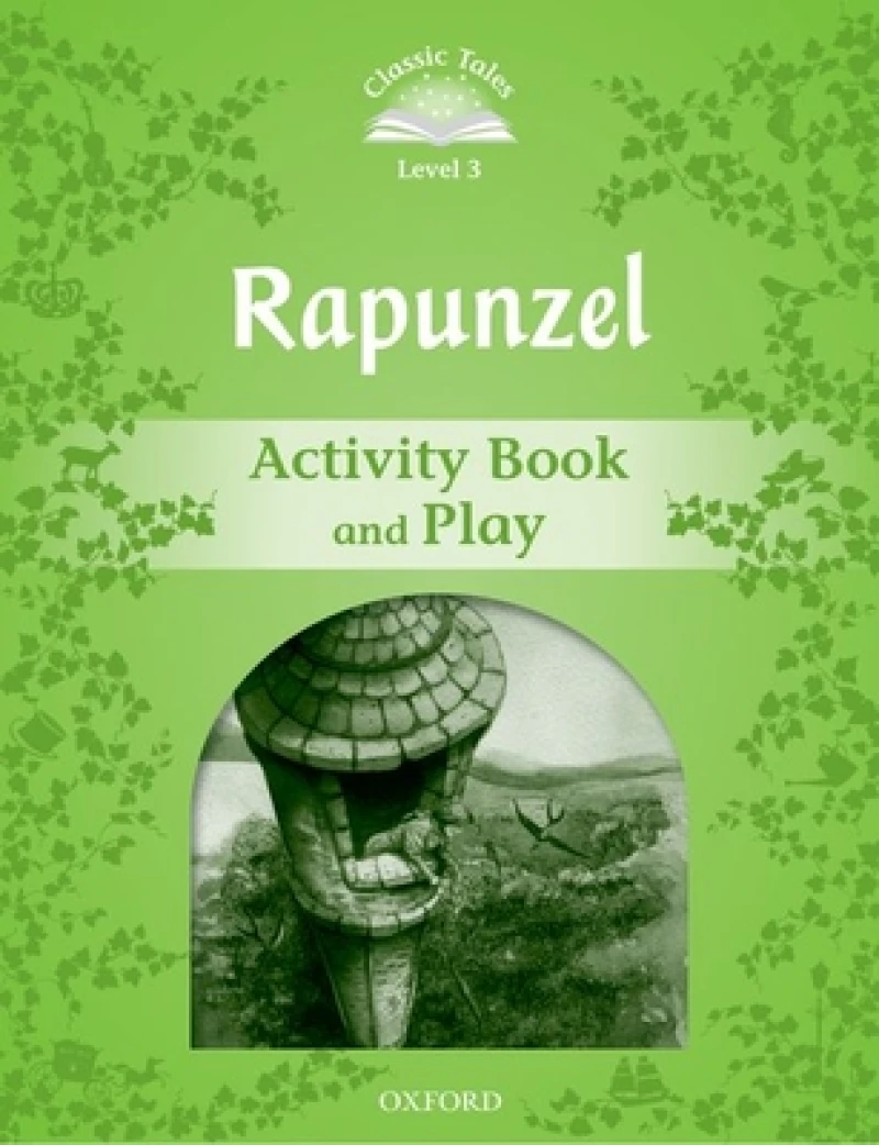 Classic Tales Second Edition: Level 3: Rapunzel Activity Book and Play