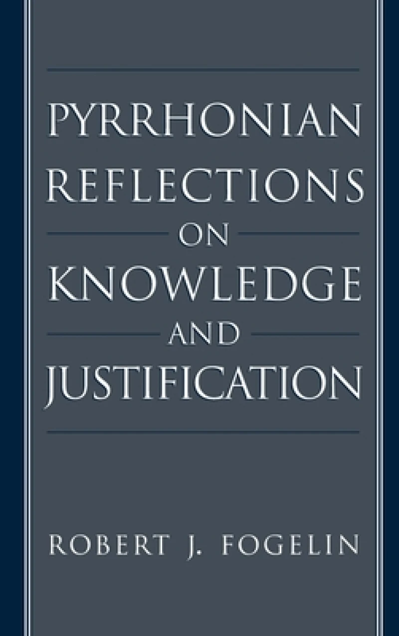 Pyrrhonian Reflections on Knowledge and Justification