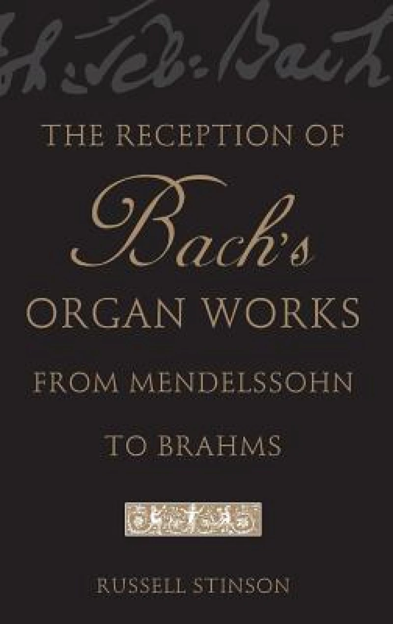 The Reception of Bach's Organ Works from Mendelssohn to Brahms