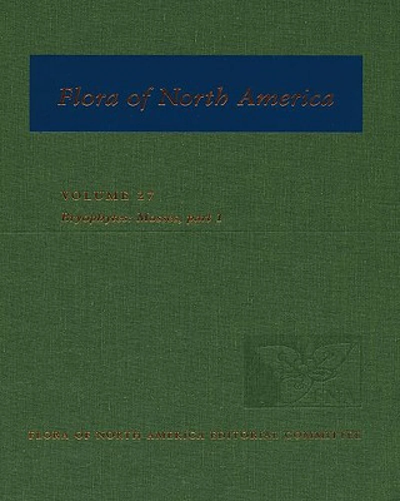 Flora of North America: Volume 27: Bryophytes: Mosses, Part 1