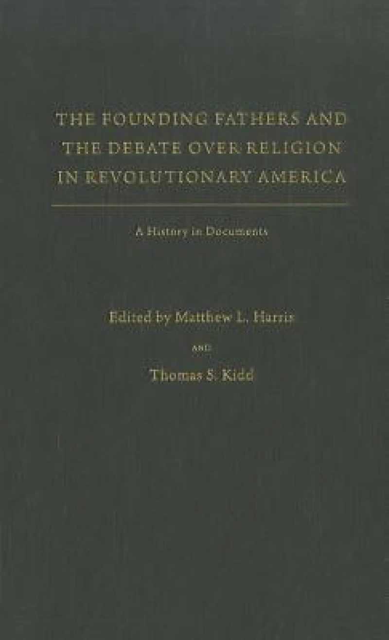 The Founding Fathers and the Debate over Religion in Revolutionary America