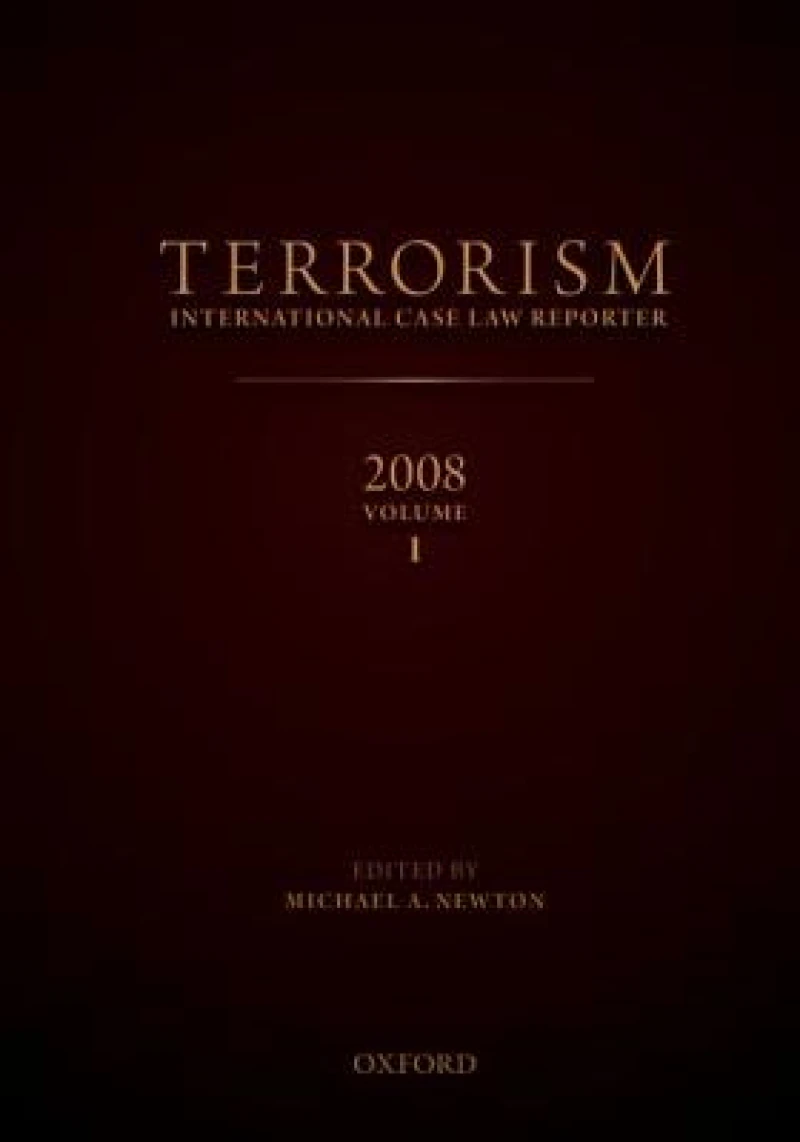 TERRORISM: INTERNATIONAL CASE LAW REPORTER 2008 VOLUME I