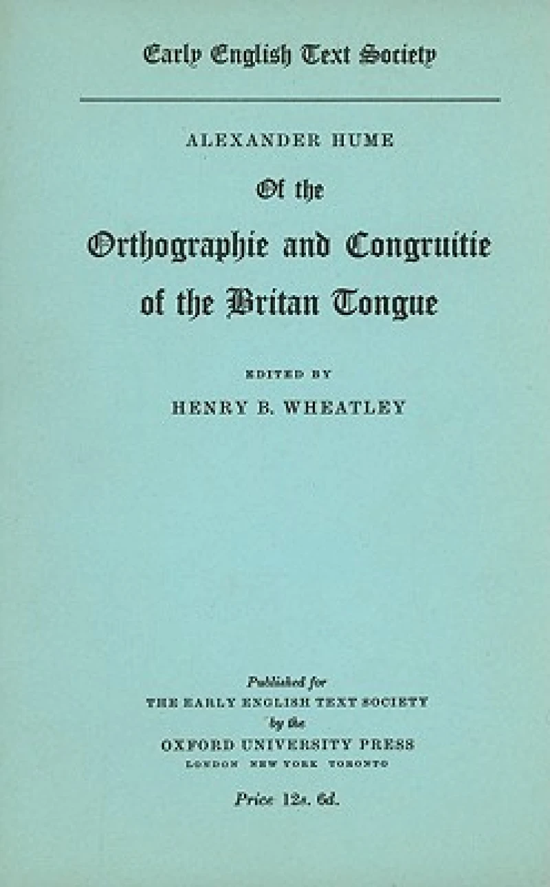 Alexander Hume of the Orthographie and Congruitie of the Britan Tongue