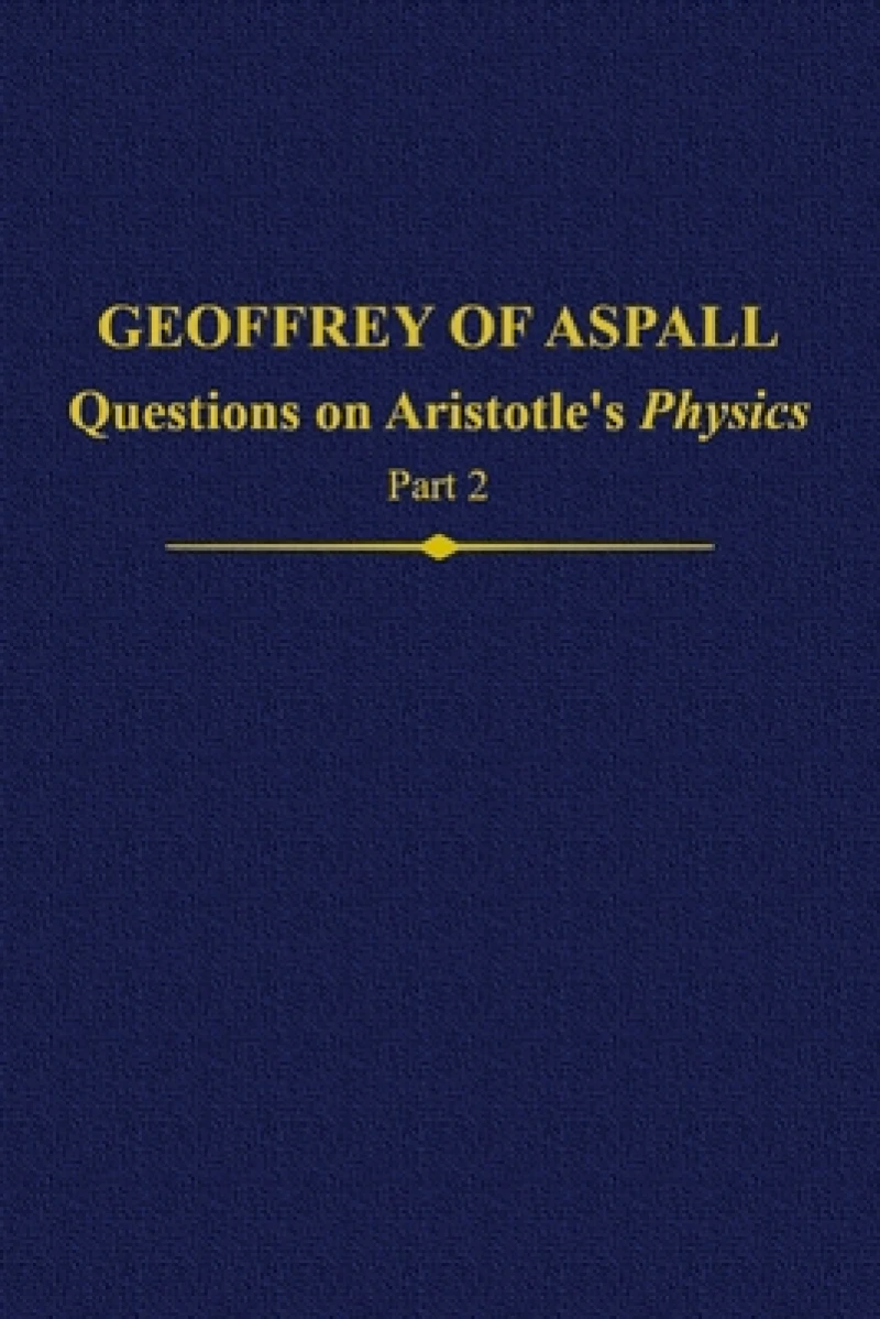 Geoffrey of Aspall: Questions on Aristotle’s Physics, Part 2