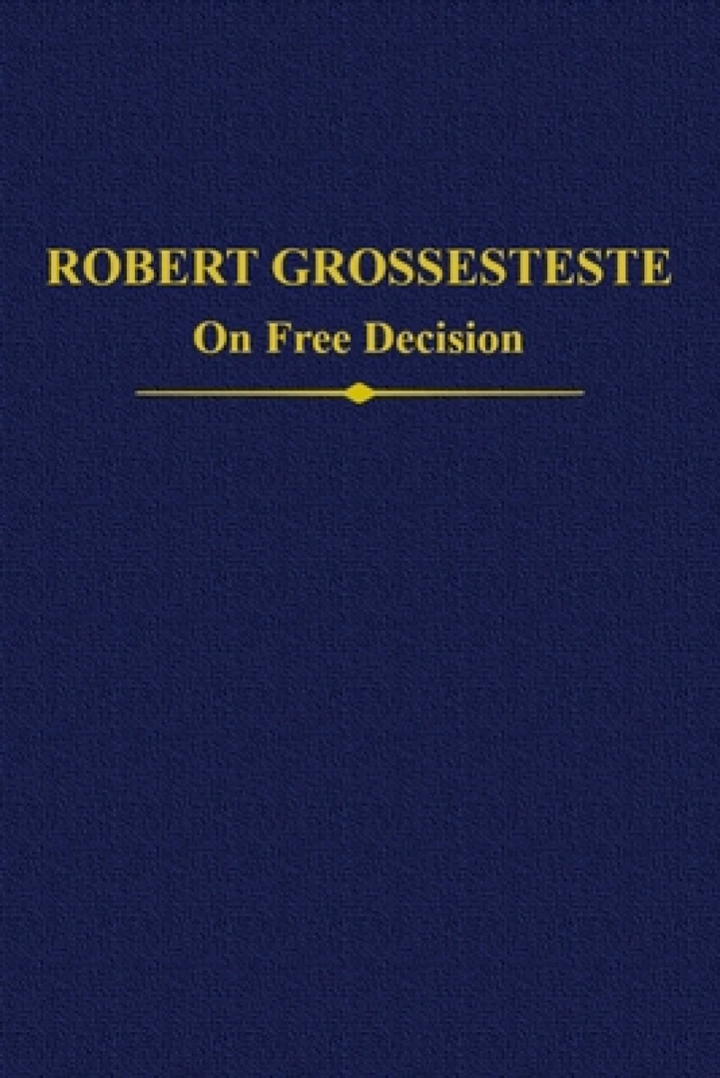 Robert Grosseteste: The Two Recensions of ‘On Free Decision’