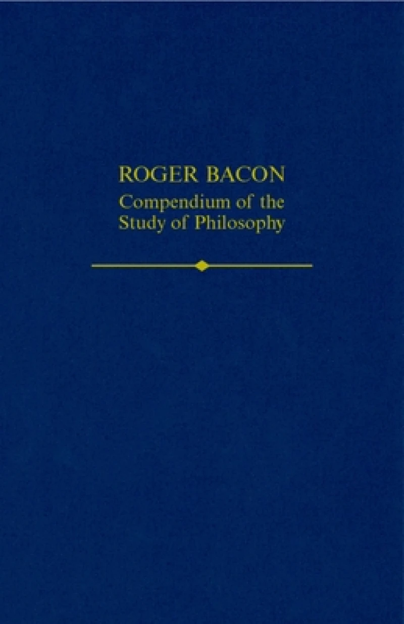 Roger Bacon: A Compendium of the Study of Philosophy