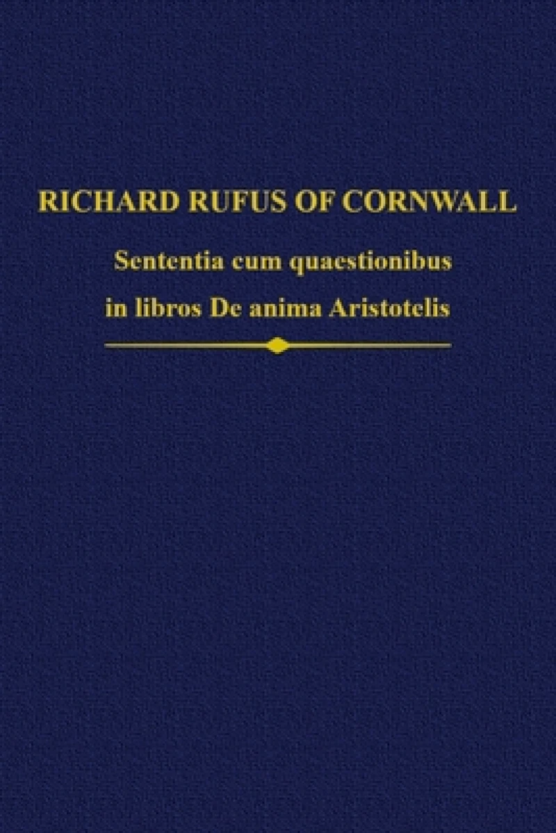 Richard Rufus of Cornwall: Sententia cum quaestionibus in libros De anima Aristotelis
