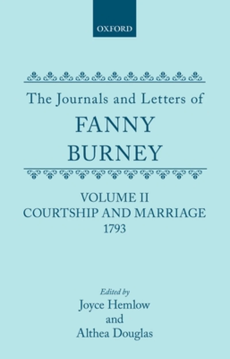 The Journals and Letters of Fanny Burney (Madame D'Arblay): Volume II: Courtship and Marriage. 1793