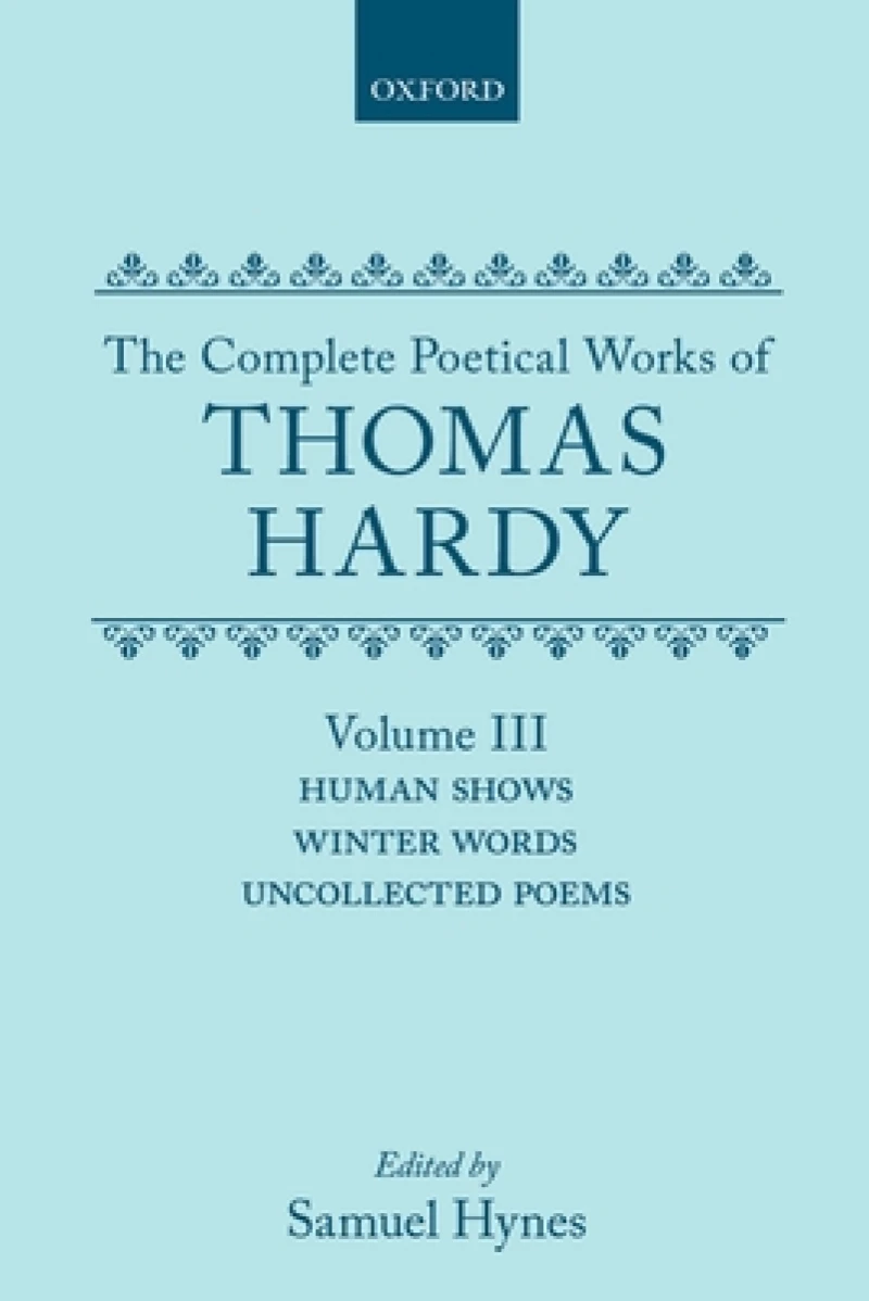 The Complete Poetical Works of Thomas Hardy: Volume III: Human Shows, Winter Words and Uncollected Poems