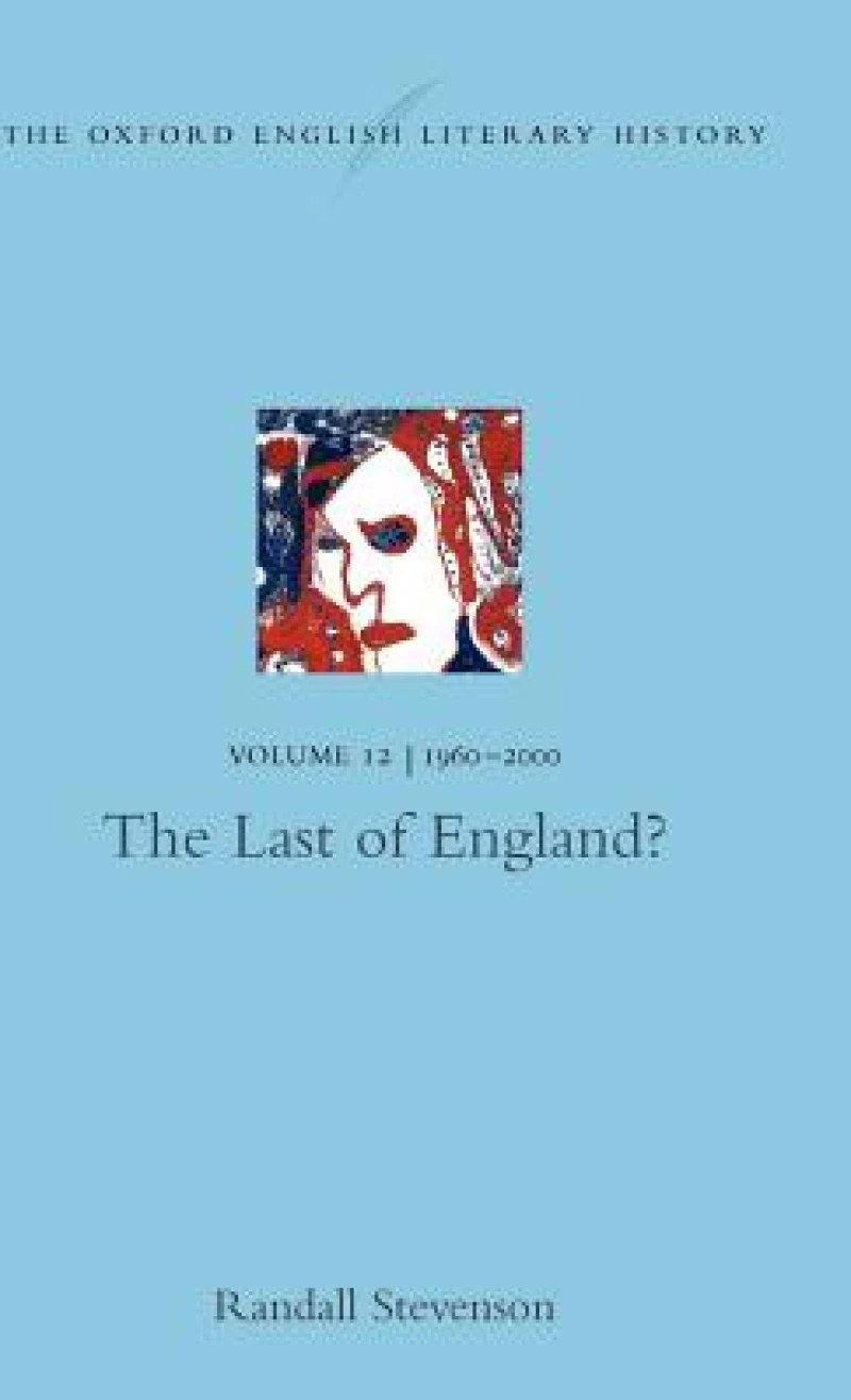 The Oxford English Literary History: Volume 12: The Last of England?