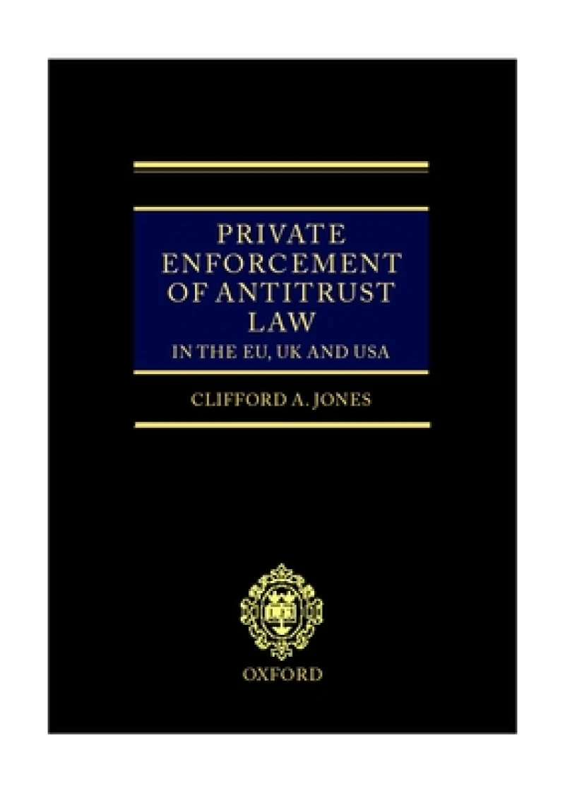 Private Enforcement of Antitrust Law in the EU, UK and USA