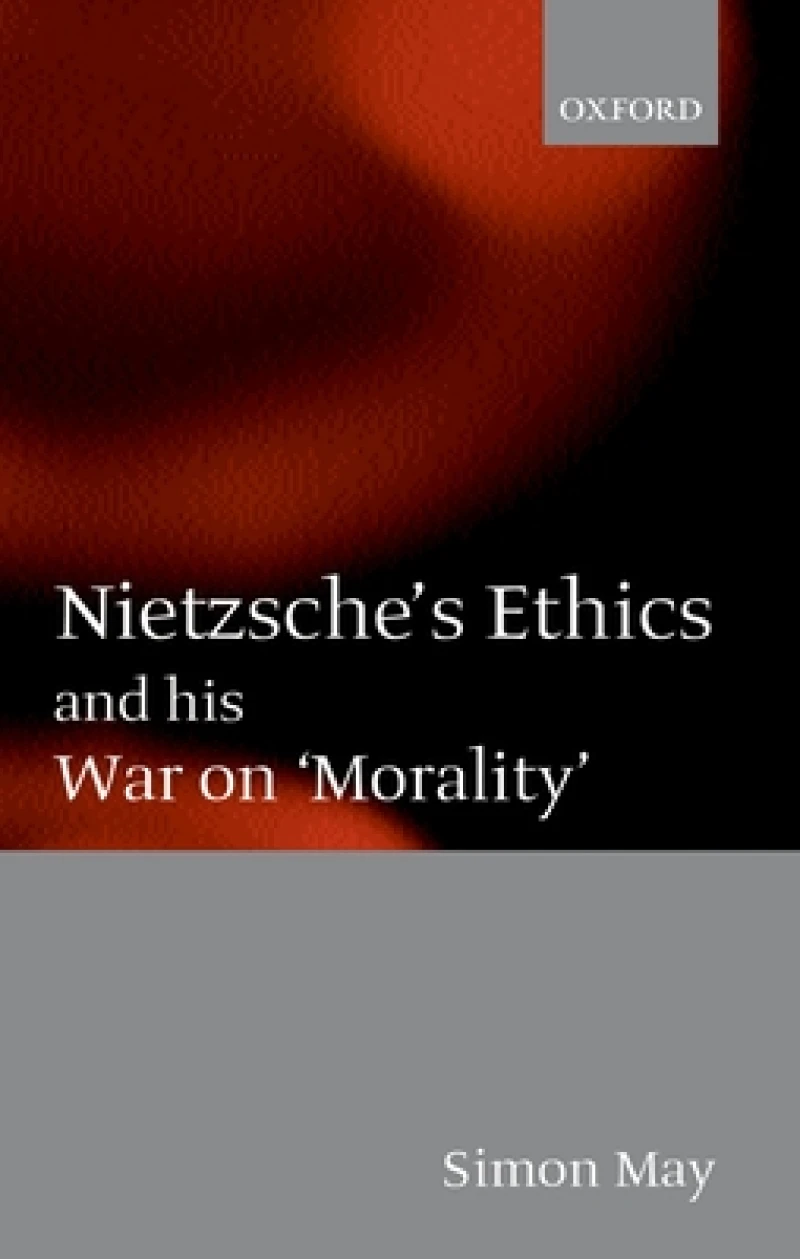 Nietzsche's Ethics and his War on 'Morality'