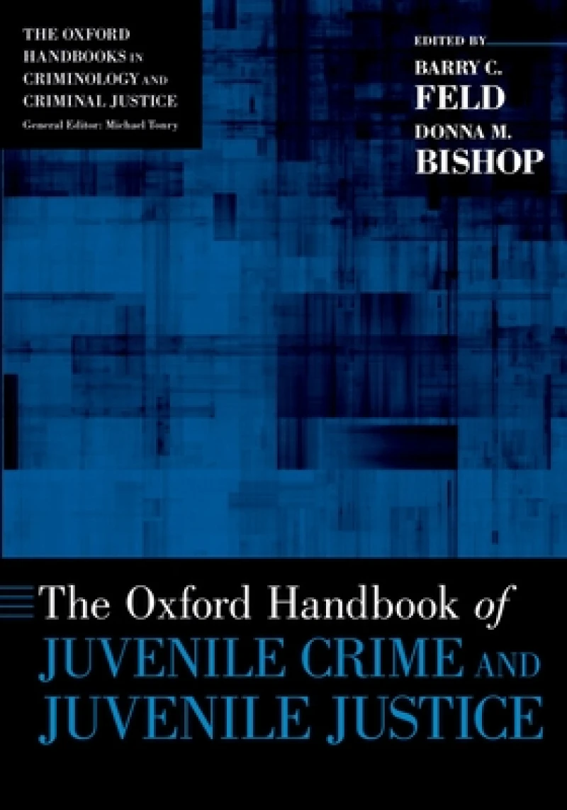 The Oxford Handbook of Juvenile Crime and Juvenile Justice