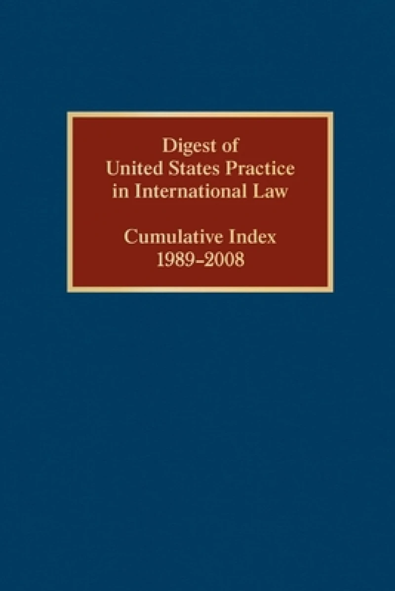 Digest of United States Practice in International Law, Cumulative Index 1989-2008