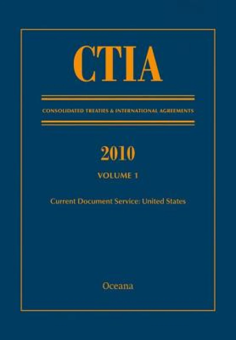 CTIA: Consolidated Treaties & International Agreements 2010 Vol 1