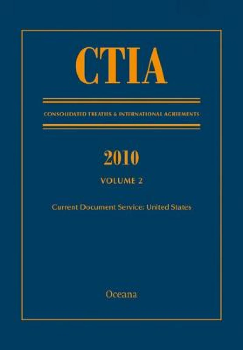 CTIA: Consolidated Treaties & International Agreements 2010 Vol 2