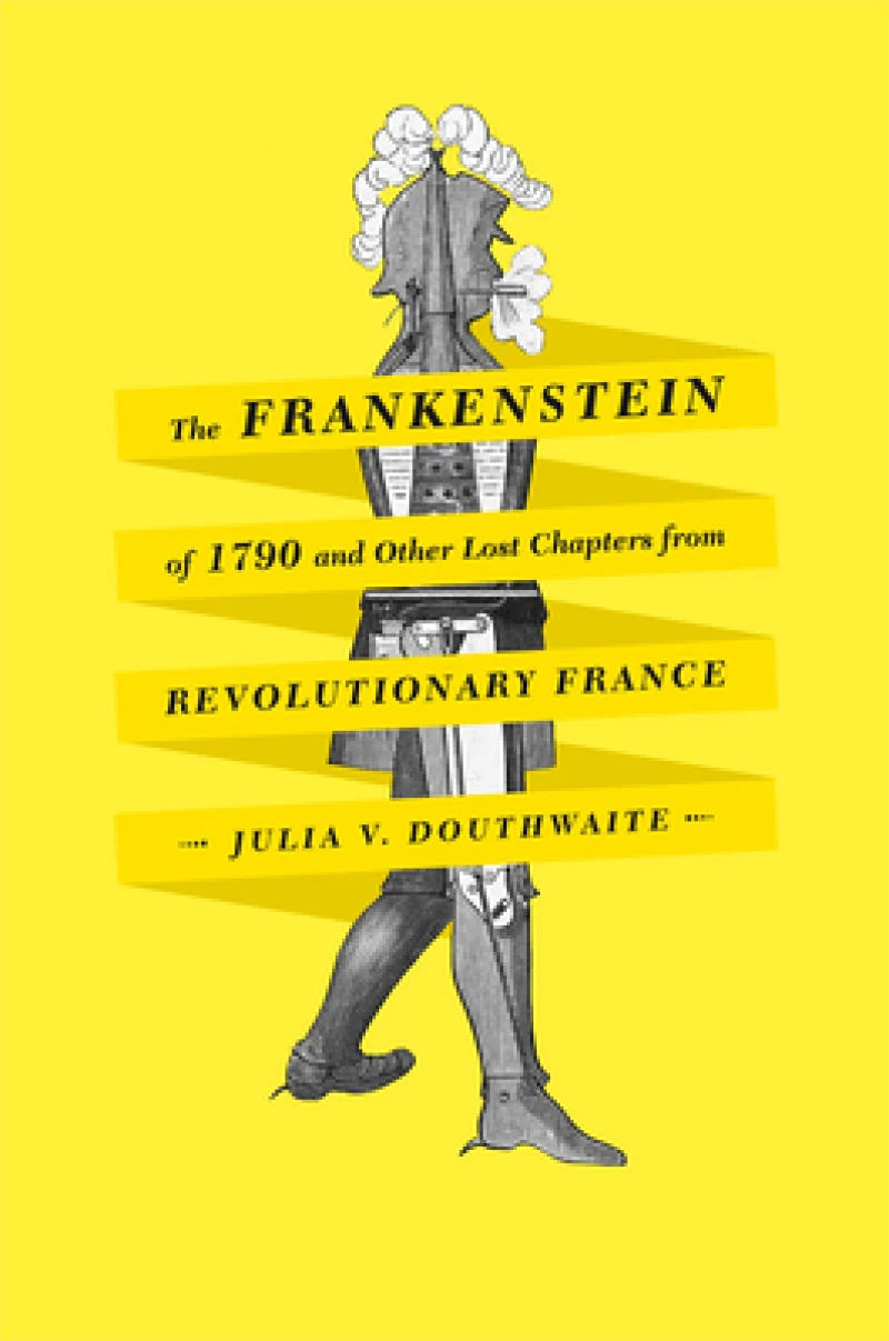 The Frankenstein of 1790 and Other Lost Chapters from Revolutionary France