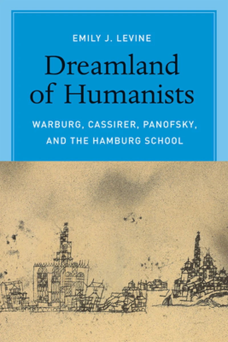 Dreamland of Humanists – Warburg, Cassirer, Panofsky, and the Hamburg School