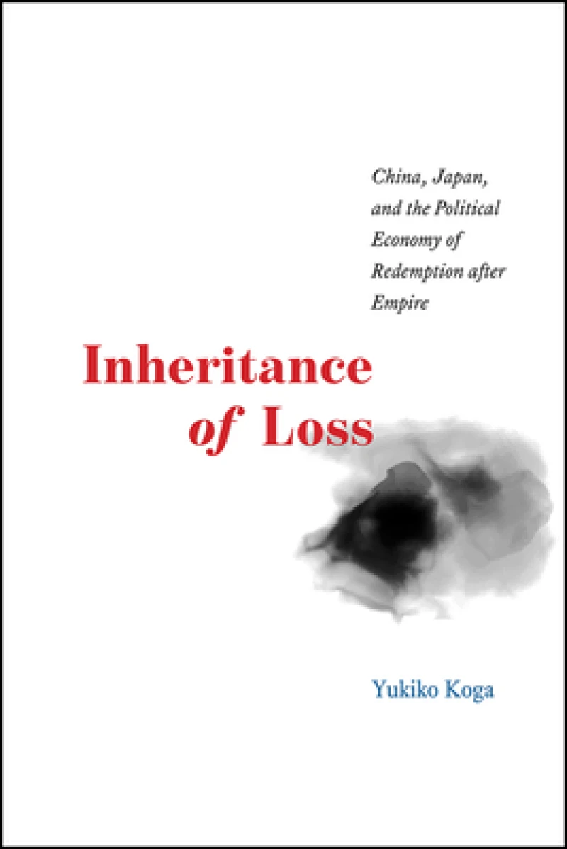 Inheritance of Loss – China, Japan, and the Political Economy of Redemption after Empire