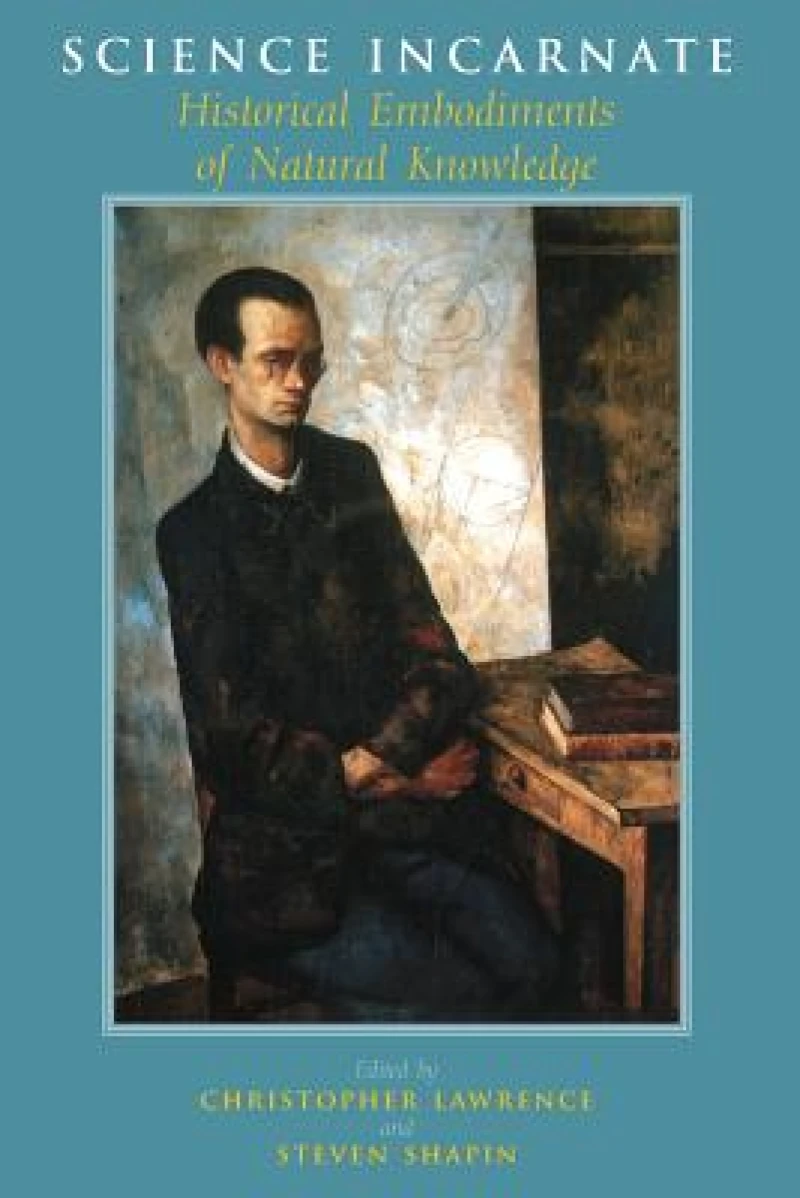 Science Incarnate – Historical Embodiments of Natural Knowledge