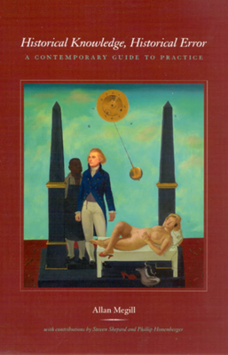 Historical Knowledge, Historical Error – A Contemporary Guide to Practice