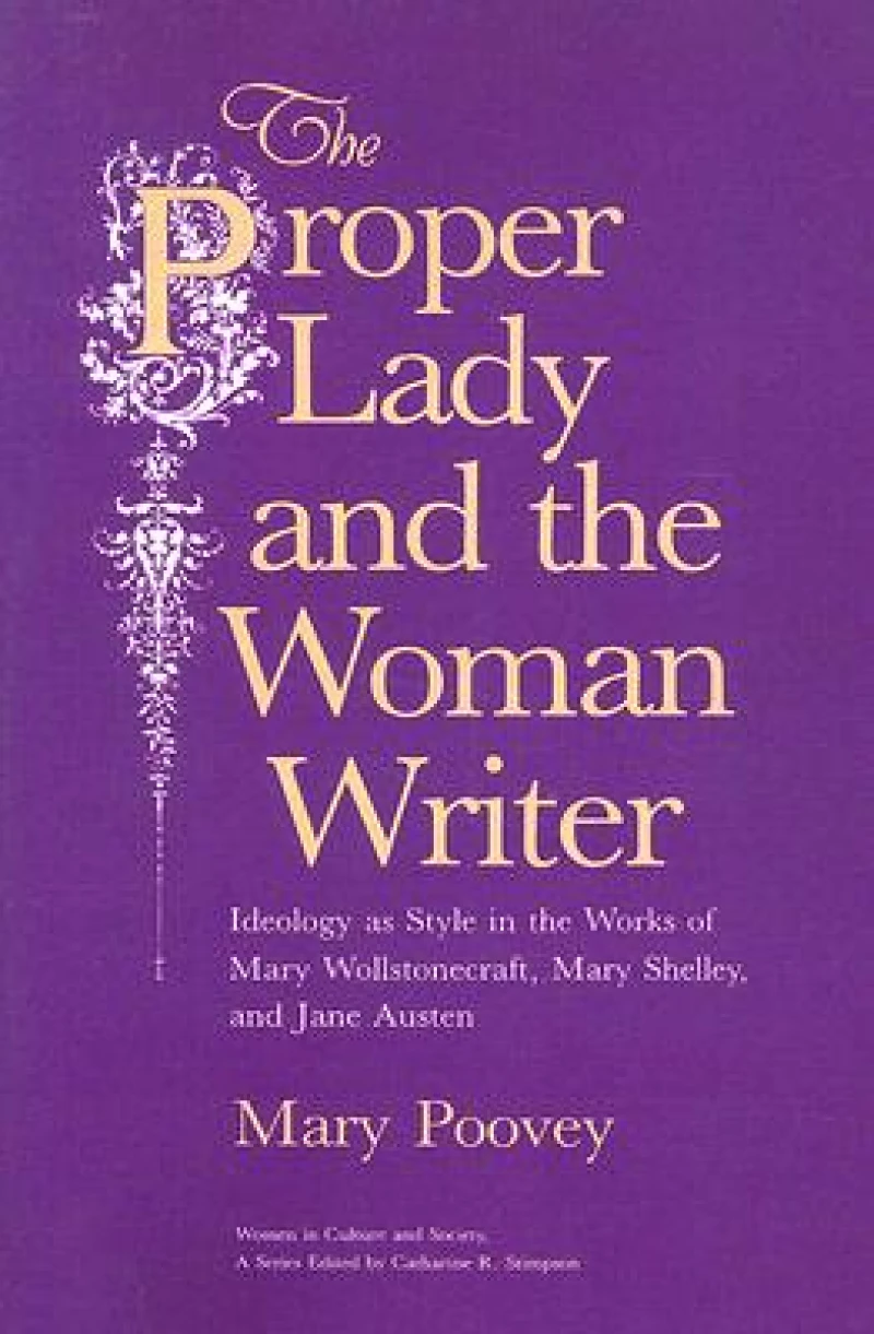 The Proper Lady and the Woman Writer – Ideology as Style in the Works of Mary Wollstonecraft, Mary Shelley, and Jane Austen