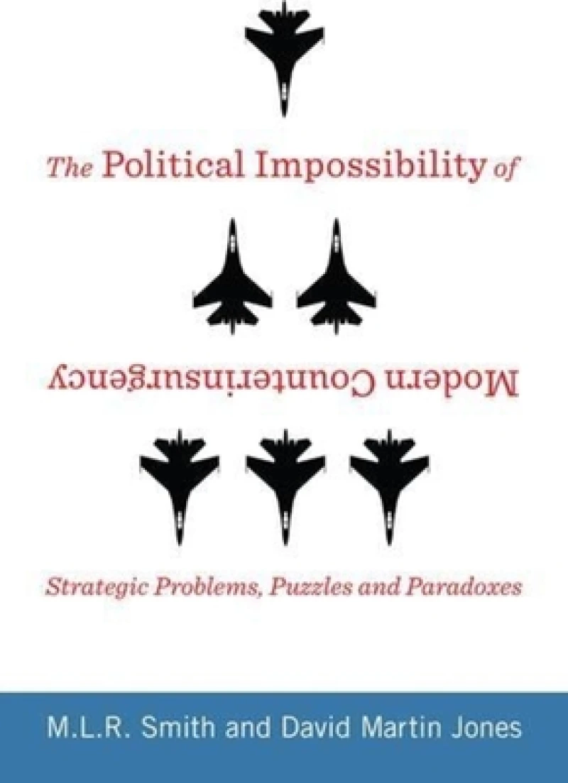 The Political Impossibility of Modern Counterinsurgency