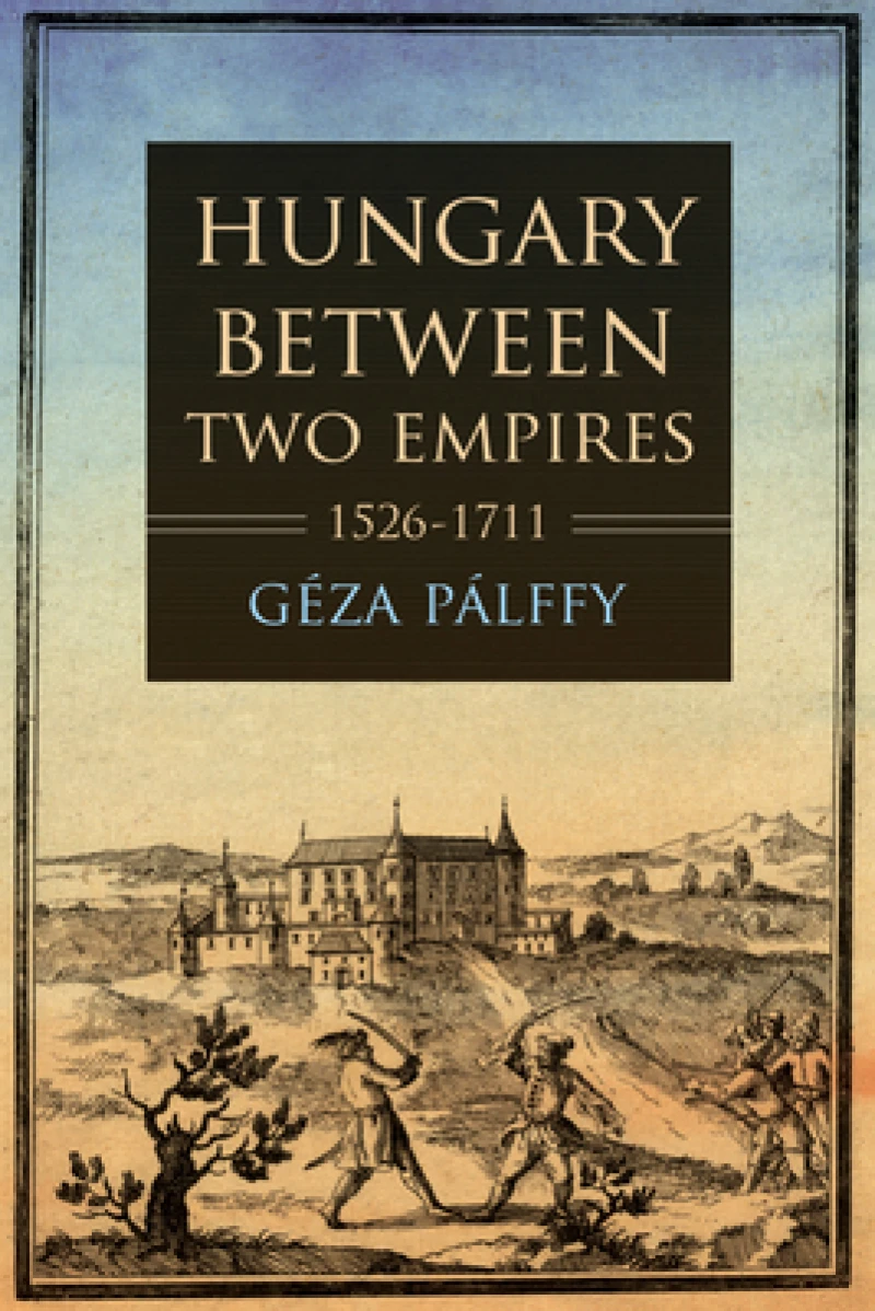 Hungary Between Two Empires 1526–1711