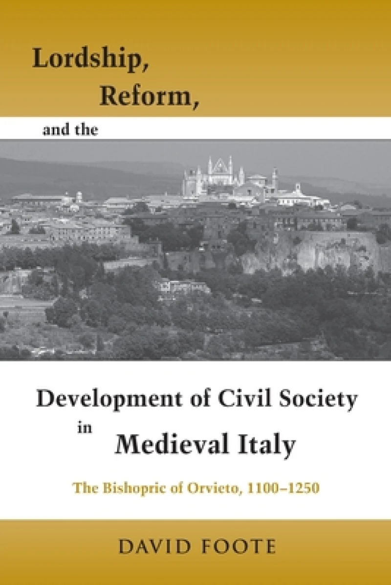 Lordship, Reform, and the Development of Civil Society in Medieval Italy