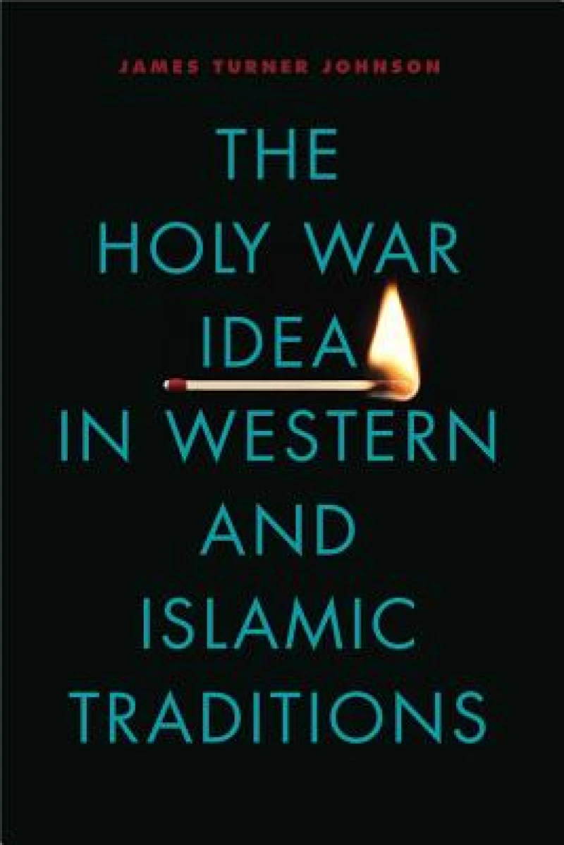 The Holy War Idea in Western and Islamic Traditions