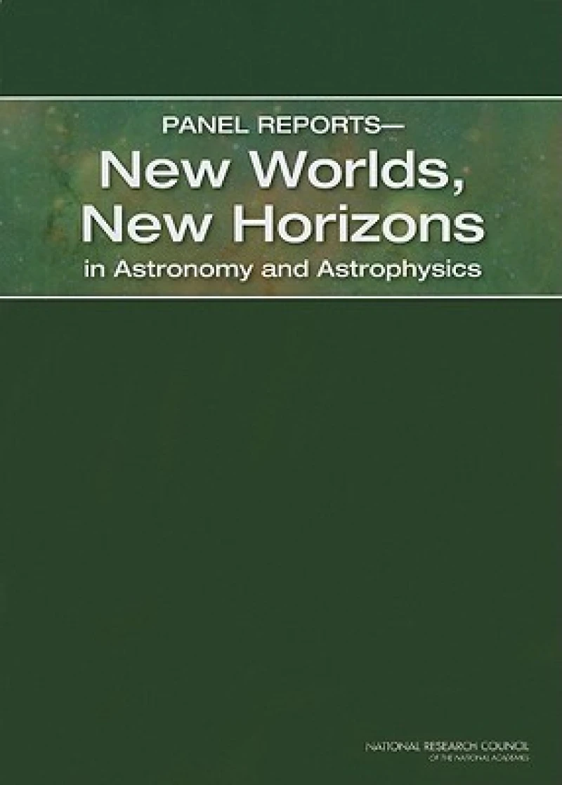 Panel Reports—New Worlds, New Horizons in Astronomy and Astrophysics