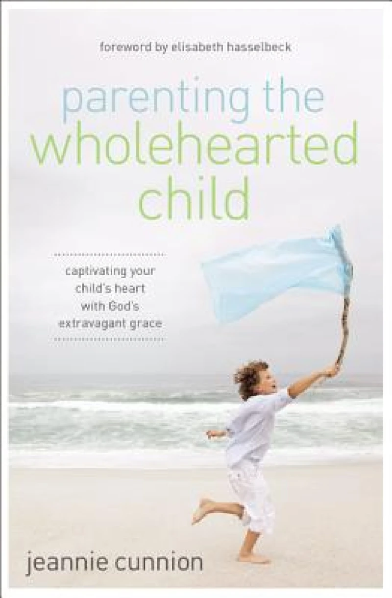 Parenting the Wholehearted Child