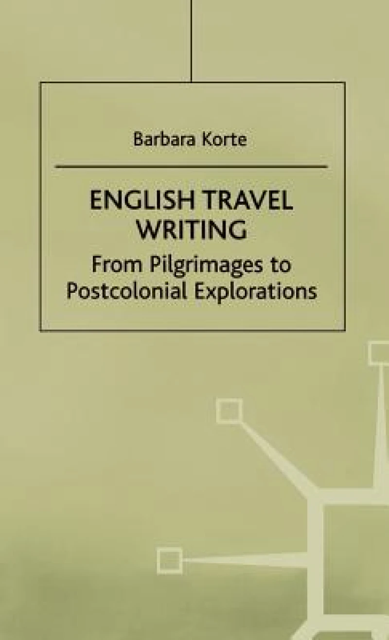 English Travel Writing From Pilgrimages To Postcolonial Explorations