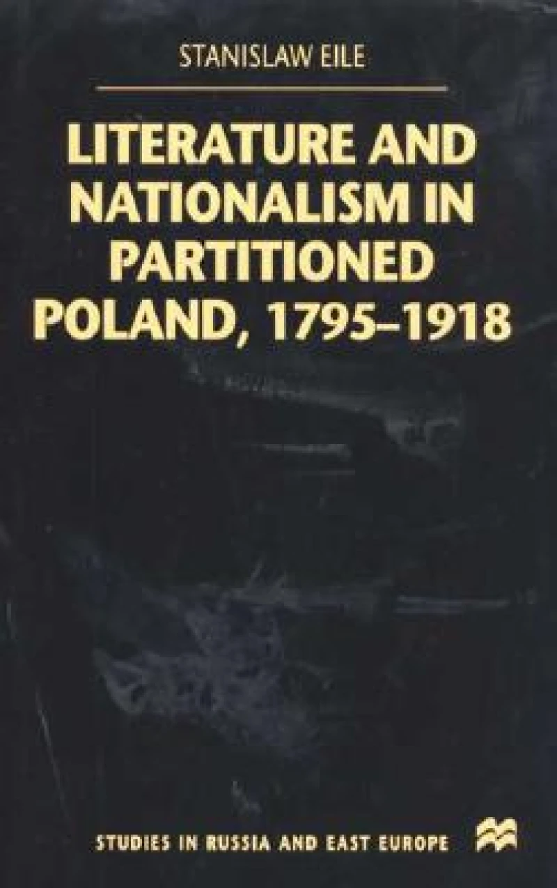 Literature and Nationalism in Partitioned Poland, 1795-1918