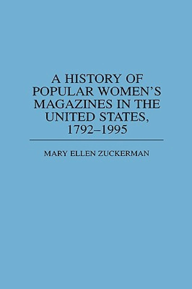 A History of Popular Women's Magazines in the United States, 1792-1995