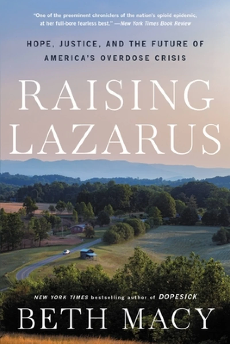 Raising Lazarus : Hope,  Justice, and the Future of America's Overdose Crisis