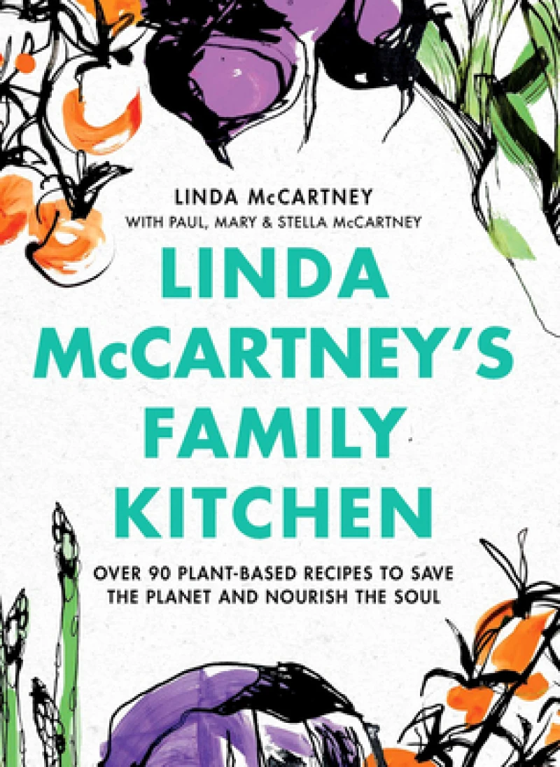 Linda McCartney's Family Kitchen : Over 90 Plant-Based Recipes To Save the Planet and Nourish the Soul