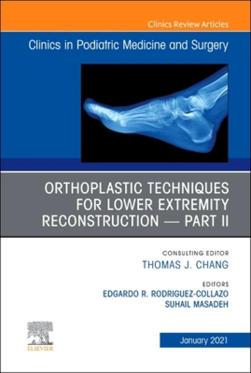 Orthoplastic techniques for lower extremity reconstruction - Part II, An Issue of Clinics in Podiatric Medicine and Surgery