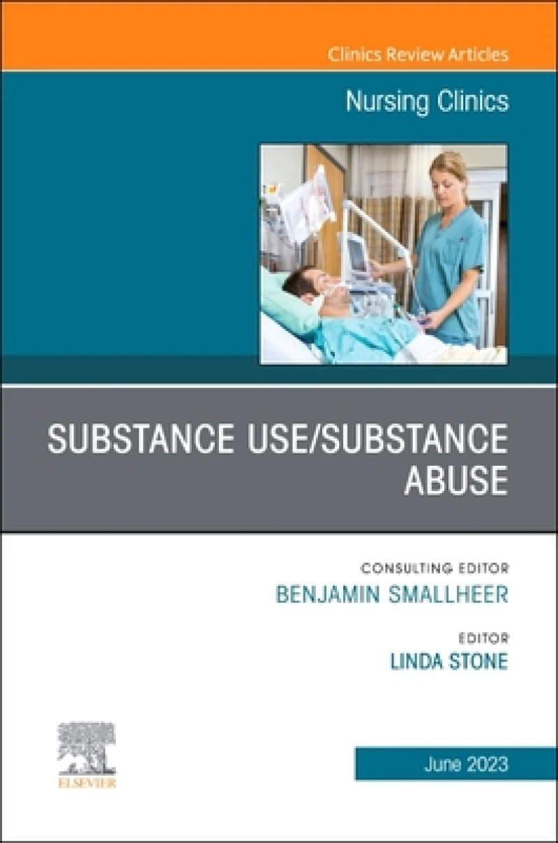 Substance Use/Substance Abuse, An Issue of Nursing Clinics