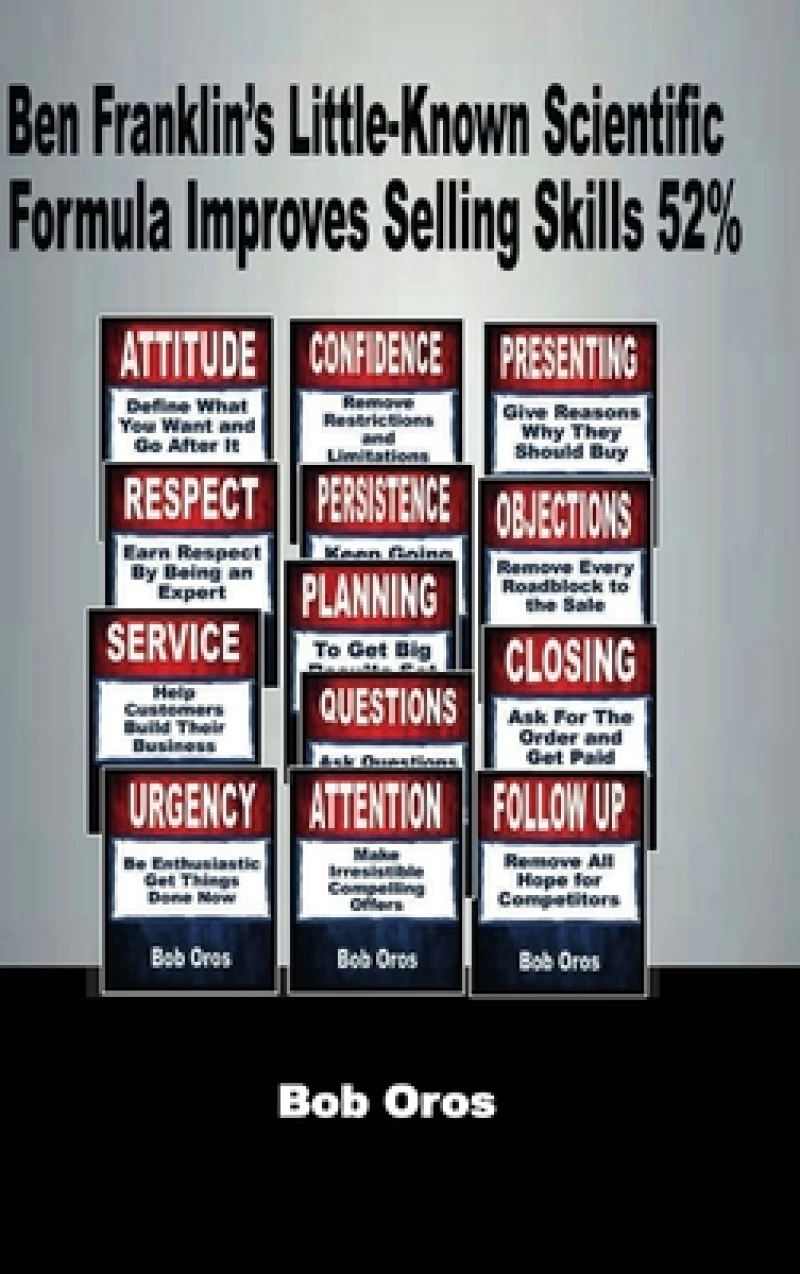 Ben Franklin’s Little-Known Scientific Formula Improves Selling Skills 52%