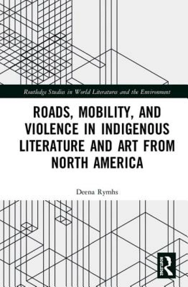 Roads, Mobility, and Violence in Indigenous Literature and Art from North America