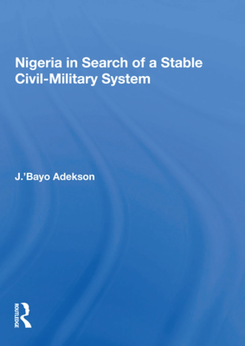 Nigeria In Search Of A Stable Civil-military System