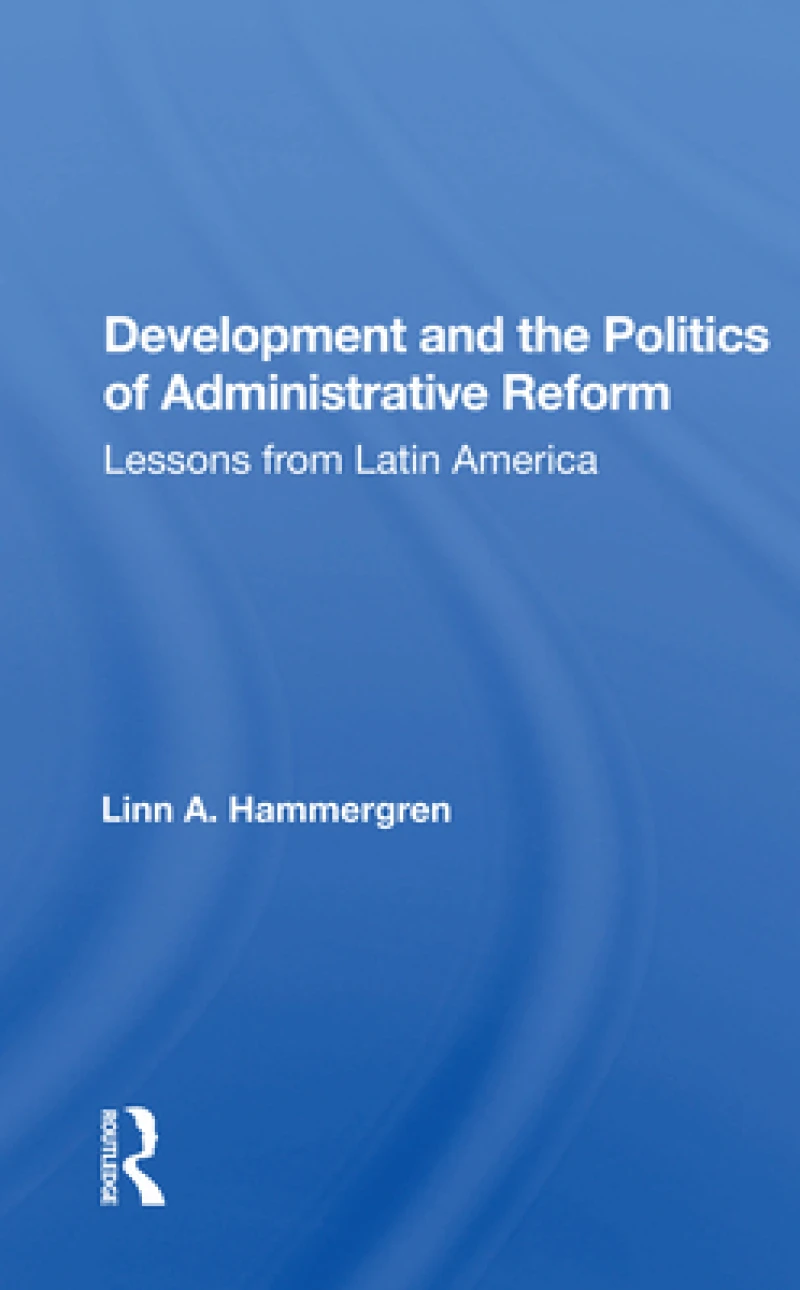 Development And The Politics Of Administrative Reform