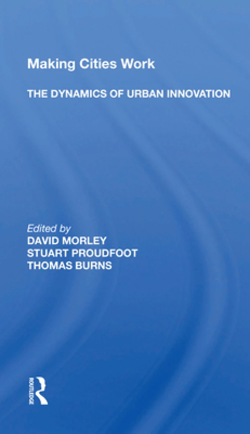 Making Cities Work: The Dynamics Of Urban Innovation